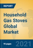 Household Gas Stoves Global Market Insights 2021, Analysis and Forecast to 2026, by Manufacturers, Regions, Technology, Application, Product Type- Product Image
