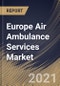 Europe Air Ambulance Services Market By Type (Rotary-wing and Fixed-wing), By Model (Community-based and Hospital-based), By Country, Growth Potential, Industry Analysis Report and Forecast, 2021 - 2027 - Product Image