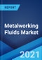 Metalworking Fluids Market: Global Industry Trends, Share, Size, Growth, Opportunity and Forecast 2021-2026 - Product Image
