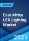 East Africa LED Lighting Market: Industry Trends, Share, Size, Growth, Opportunity and Forecast 2021-2026 - Product Thumbnail Image