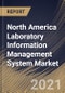 North America Laboratory Information Management System Market By End-use, By Component, By Product, By Country, Growth Potential, Industry Analysis Report and Forecast, 2021 - 2027 - Product Thumbnail Image
