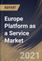 Europe Platform as a Service Market By Type, By Deployment, By Organization Size, By Industry Vertical, By Country, Growth Potential, Industry Analysis Report and Forecast, 2021 - 2027 - Product Thumbnail Image
