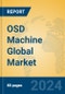 OSD Machine Global Market Insights 2024, Analysis and Forecast to 2029, by Manufacturers, Regions, Technology, Application, Product Type - Product Image