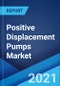Positive Displacement Pumps Market: Global Industry Trends, Share, Size, Growth, Opportunity and Forecast 2021-2026 - Product Image