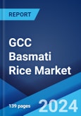 GCC Basmati Rice Market Report by Type of Rice, Pack Size, Country of Origin, and Country 2024-2032- Product Image