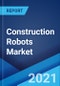 Construction Robots Market: Global Industry Trends, Share, Size, Growth, Opportunity and Forecast 2021-2026 - Product Image