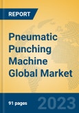 Pneumatic Punching Machine Global Market Insights 2023, Analysis and Forecast to 2028, by Manufacturers, Regions, Technology, Application, Product Type- Product Image