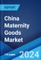 China Maternity Goods Market Report by Duration, Product Type, Distribution Channel, and Province 2024-2032 - Product Image