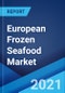 European Frozen Seafood Market: Industry Trends, Share, Size, Growth, Opportunity and Forecast 2021-2026 - Product Image