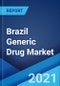 Brazil Generic Drug Market: Industry Trends, Share, Size, Growth, Forecast and Opportunity 2021-2026 - Product Thumbnail Image