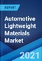 Automotive Lightweight Materials Market: Global Industry Trends, Share, Size, Growth, Opportunity and Forecast 2021-2026 - Product Image