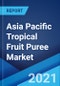 Asia Pacific Tropical Fruit Puree Market: Industry Trends, Share, Size, Growth, Opportunity and Forecast 2021-2026 - Product Image