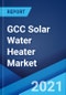 GCC Solar Water Heater Market: Industry Trends, Share, Size, Growth, Opportunity and Forecast 2021-2026 - Product Image