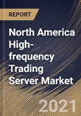 North America High-frequency Trading Server Market By Application, By Processor, By Form Factor, By Country, Growth Potential, Industry Analysis Report and Forecast, 2021 - 2027- Product Image