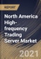 North America High-frequency Trading Server Market By Application, By Processor, By Form Factor, By Country, Growth Potential, Industry Analysis Report and Forecast, 2021 - 2027 - Product Thumbnail Image