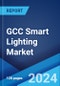 GCC Smart Lighting Market: Industry Trends, Share, Size, Growth, Opportunity and Forecast 2023-2028 - Product Thumbnail Image