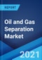 Oil and Gas Separation Market: Global Industry Trends, Share, Size, Growth, Opportunity and Forecast 2021-2026 - Product Thumbnail Image