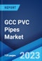 GCC PVC Pipes Market: Industry Trends, Share, Size, Growth, Opportunity and Forecast 2021-2026 - Product Image