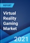 Virtual Reality Gaming Market: Global Industry Trends, Share, Size, Growth, Opportunity and Forecast 2021-2026 - Product Thumbnail Image