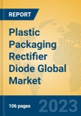 Plastic Packaging Rectifier Diode Global Market Insights 2023, Analysis and Forecast to 2028, by Manufacturers, Regions, Technology, Application, Product Type- Product Image