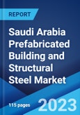 Saudi Arabia Prefabricated Building and Structural Steel Market: Industry Trends, Share, Size, Growth, Opportunity and Forecast 2023-2028- Product Image