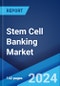 Global Stem Cell Banking Market Report by Product Type, Service Type, Bank Type, Utilization, Application, and Region 2024-2032 - Product Image