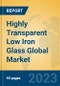 Highly Transparent Low Iron Glass Global Market Insights 2023, Analysis and Forecast to 2028, by Manufacturers, Regions, Technology, Application, Product Type - Product Image