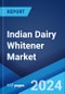 Indian Dairy Whitener Market: Industry Trends, Share, Size, Growth, Opportunity and Forecast 2024-2032 - Product Thumbnail Image
