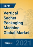 Vertical Sachet Packaging Machine Global Market Insights 2021, Analysis and Forecast to 2026, by Manufacturers, Regions, Technology, Application, Product Type- Product Image
