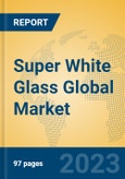 Super White Glass Global Market Insights 2023, Analysis and Forecast to 2028, by Manufacturers, Regions, Technology, Application, Product Type- Product Image