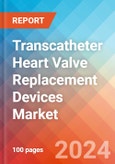 Transcatheter Heart Valve Replacement Devices - Market Insights, Competitive Landscape, and Market Forecast - 2030- Product Image