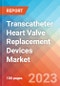Transcatheter Heart Valve Replacement Devices - Market Insights, Competitive Landscape and Market Forecast-2026 - Product Image