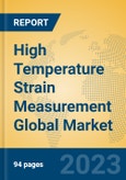 High Temperature Strain Measurement Global Market Insights 2023, Analysis and Forecast to 2028, by Manufacturers, Regions, Technology, Application, Product Type- Product Image