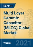 Multi Layer Ceramic Capacitor (MLCC) Global Market Insights 2021, Analysis and Forecast to 2026, by Manufacturers, Regions, Technology, Product Type- Product Image