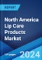 North America Lip Care Products Market: Industry Trends, Share, Size, Growth, Opportunity and Forecast 2023-2028 - Product Thumbnail Image