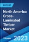 North America Cross-Laminated Timber Market: Industry Trends, Share, Size, Growth, Opportunity and Forecast 2023-2028 - Product Image