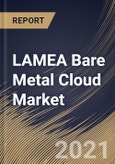 LAMEA Bare Metal Cloud Market By Organization Size, By Service Type, By Industry Vertical, By Country, Growth Potential, Industry Analysis Report and Forecast, 2021 - 2027- Product Image