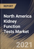 North America Kidney Function Tests Market By Product, By End Use, By Country, Growth Potential, Industry Analysis Report and Forecast, 2021 - 2027- Product Image