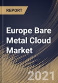 Europe Bare Metal Cloud Market By Organization Size, By Service Type, By Industry Vertical, By Country, Growth Potential, Industry Analysis Report and Forecast, 2021 - 2027- Product Image