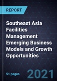 Southeast Asia Facilities Management Emerging Business Models and Growth Opportunities- Product Image