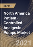 North America Patient-Controlled Analgesic Pumps Market By Type, By Application, By End-use, By Country, Growth Potential, Industry Analysis Report and Forecast, 2021 - 2027- Product Image