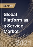 Global Platform as a Service Market By Type, By Deployment, By Organization Size, By Industry Vertical, By Regional Outlook, Industry Analysis Report and Forecast, 2021 - 2027- Product Image