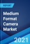 Medium Format Camera Market: Global Industry Trends, Share, Size, Growth, Opportunity and Forecast 2021-2026 - Product Image