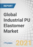 Global Industrial PU Elastomer Market by Type (Thermoset PU Elastomer, Thermoplastic PU Elastomer), End-use Industry (Transportation, Industrial, Medical, Building & Construction, Mining Equipment) and Region - Forecast to 2026- Product Image