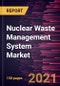 Nuclear Waste Management System Market Forecast to 2028 - COVID-19 Impact and Global Analysis by Waste Type, Reactor Type, and Disposal Options - Product Thumbnail Image