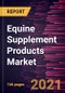 Equine Supplement Products Market Forecast to 2028 - COVID-19 Impact and Global Analysis by Supplements; Application; Distribution Channel and Geography - Product Thumbnail Image