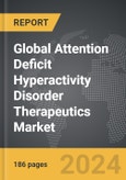 Attention Deficit Hyperactivity Disorder (ADHD) Therapeutics: Global Strategic Business Report- Product Image