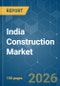 India Construction - Market Share Analysis, Industry Trends & Statistics, Growth Forecasts (2026-2031) - Product Thumbnail Image