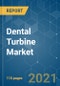 Dental Turbine Market - Growth, Trends, COVID-19 Impact, and Forecasts (2021 - 2026) - Product Image