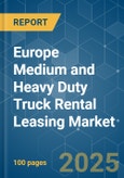 Europe Medium and Heavy Duty Truck Rental Leasing - Market Share Analysis, Industry Trends & Statistics, Growth Forecasts (2025 - 2030)- Product Image
